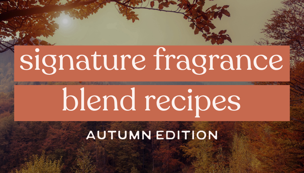 Signature Fragrance Blend Recipes | Autumn Edition