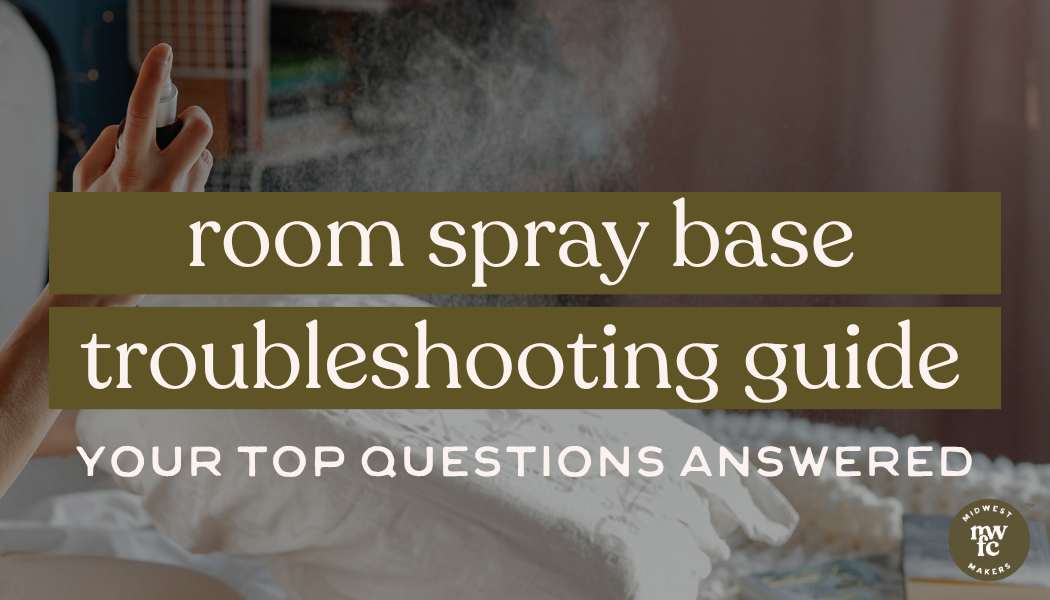 Room Spray Base | Troubleshooting Guide
