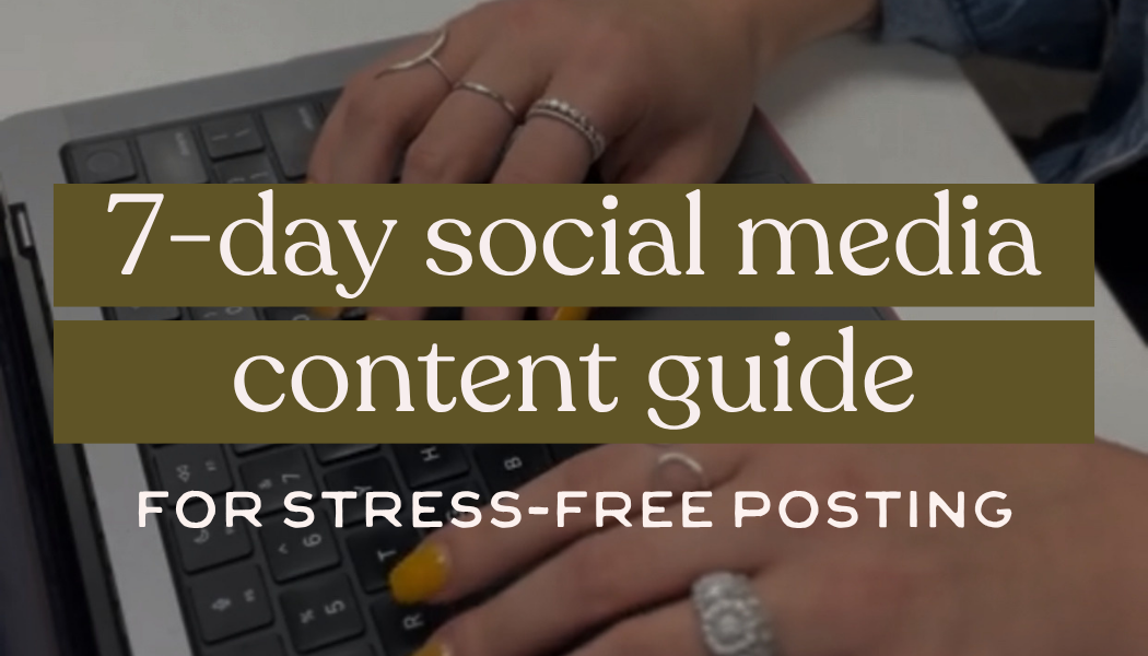 Your Ultimate 7-Day Social Media Content Guide for Stress-Free Posting