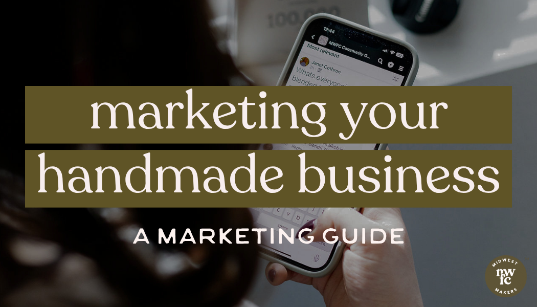 Marketing Your Handmade Business Without the Overwhelm: Here’s How