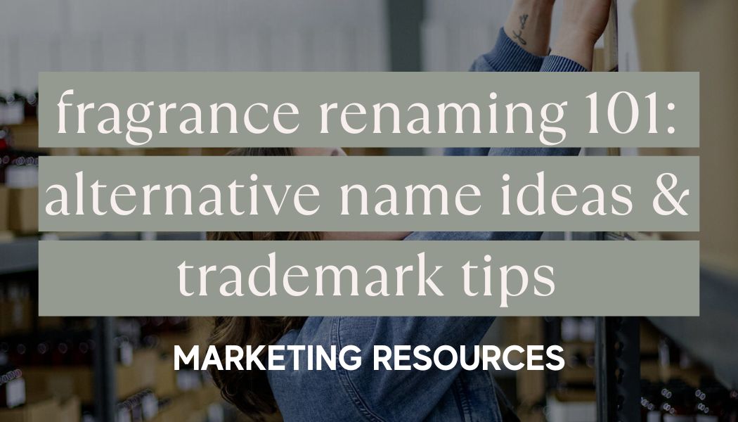 Fragrance Renaming 101: Alternate Name Ideas and Trademark Tips for Your Products