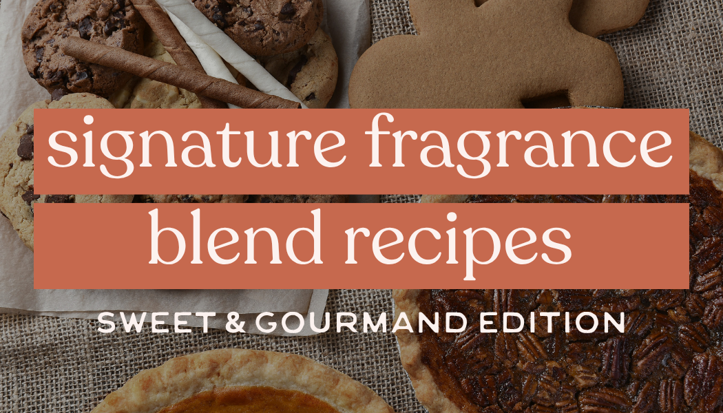 Signature Fragrance Blend Recipes | Sweet & Gourmand Edition