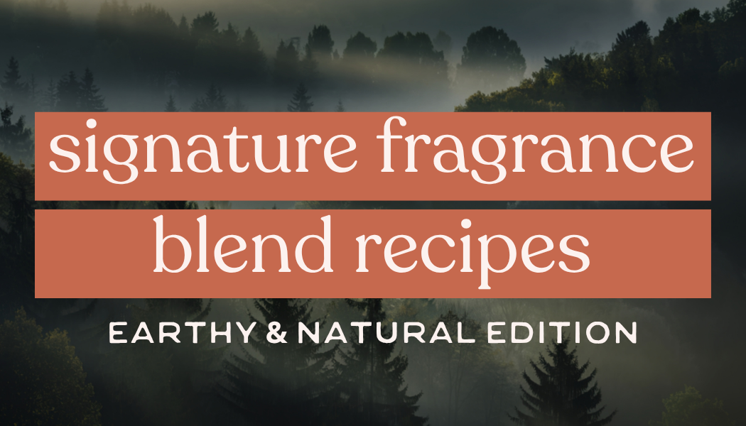 Signature Fragrance Blend Recipes | Earthy & Natural Edition