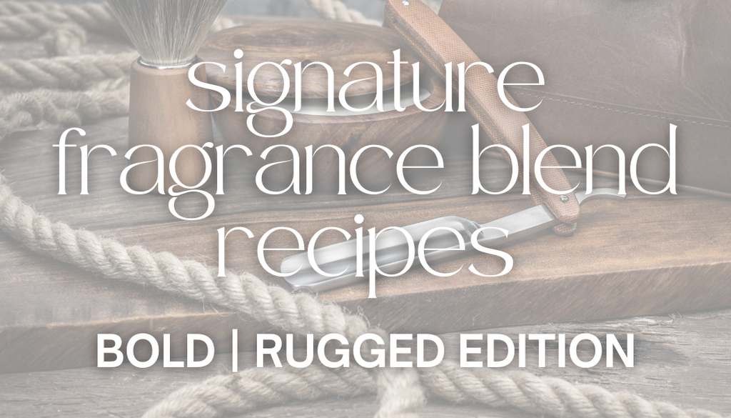 Signature Fragrance Blend Recipes | Bold & Rugged Edition