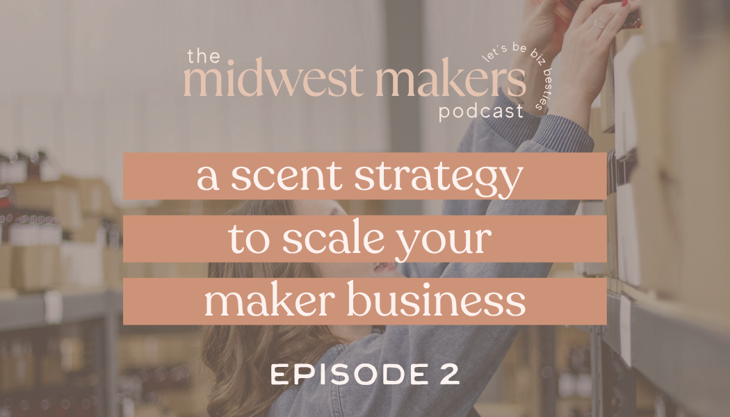 Midwest Makers Podcast: Episode 2 | A Scent Strategy To Scale Your Maker Business