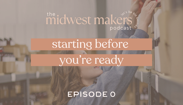 Midwest Makers Podcast: Episode 0 | Starting Before You're Ready