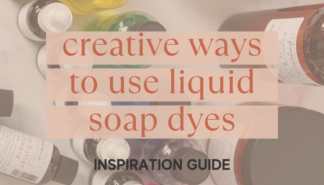 Creative Ways to Use Liquid Soap Dyes: Inspiration Guide