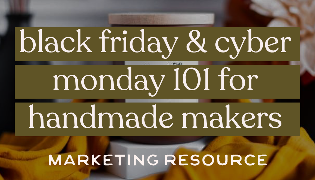 Black Friday and Cyber Monday 101 for Handmade Makers
