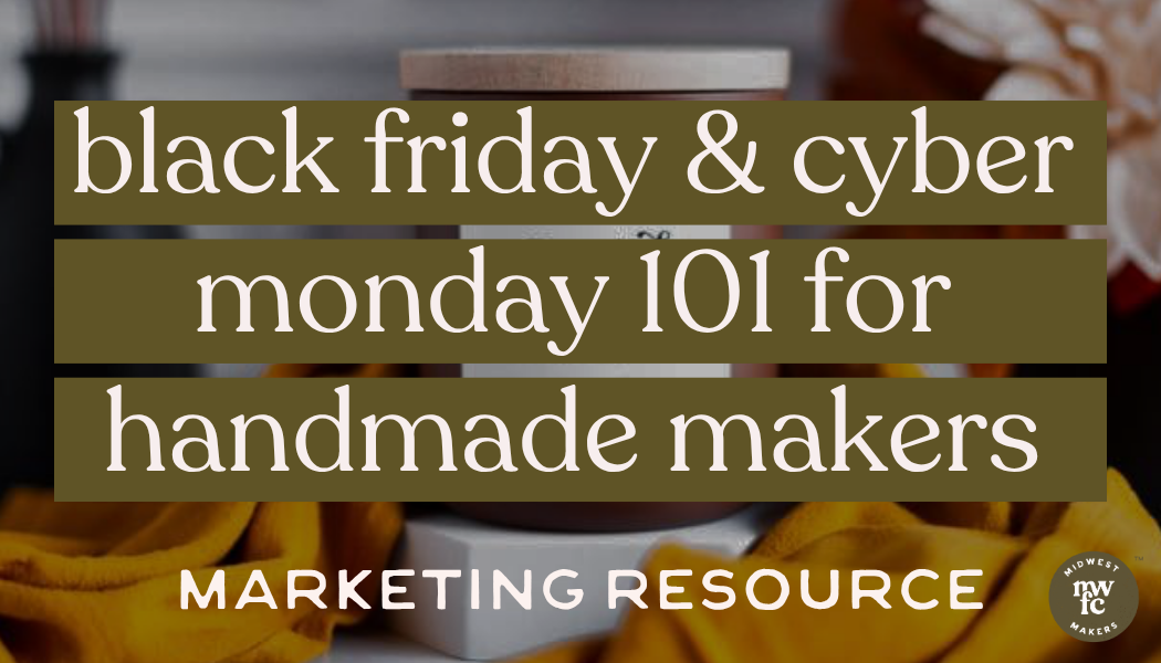 Black Friday and Cyber Monday 101 for Handmade Makers