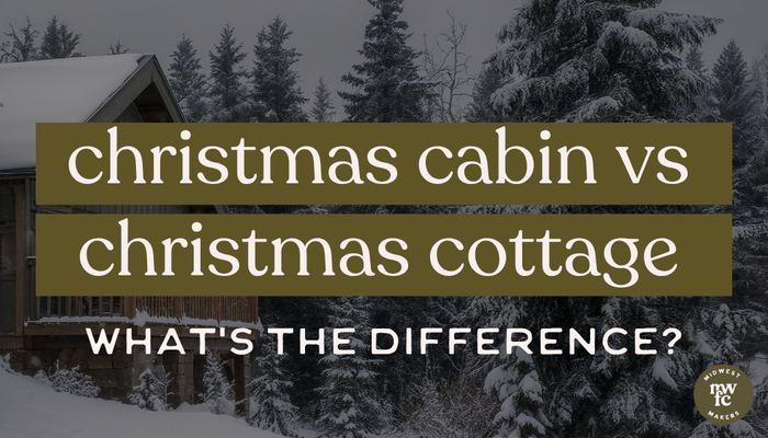 Christmas Cabin vs. Christmas Cottage: What’s the Difference?