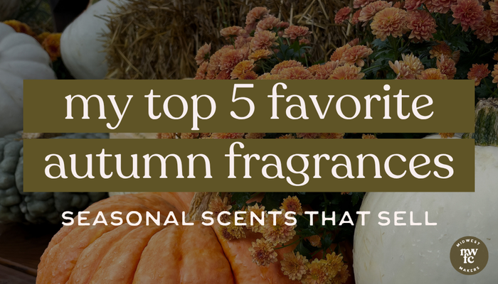 My Top 5 Autumn Fragrances for Makers: Seasonal Scents That SELL