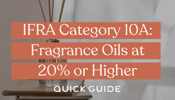 IFRA Category 10A: Fragrance Oils at 20% or Higher
