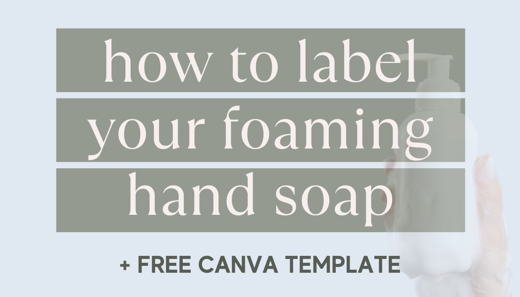 How to Label Your Foaming Hand Soaps + a Free Canva Template!