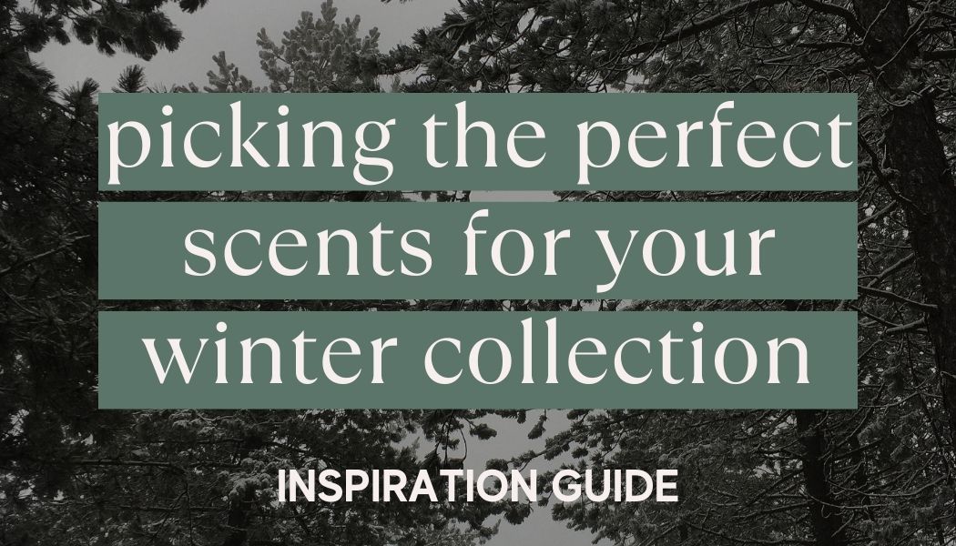 Picking the Perfect Scents for Your Winter Collection