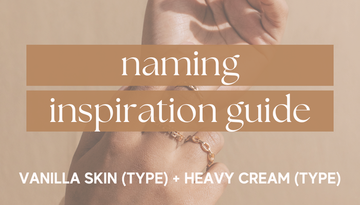 Naming Inspiration Guide: Vanilla Skin (type) & Heavy Cream (type)
