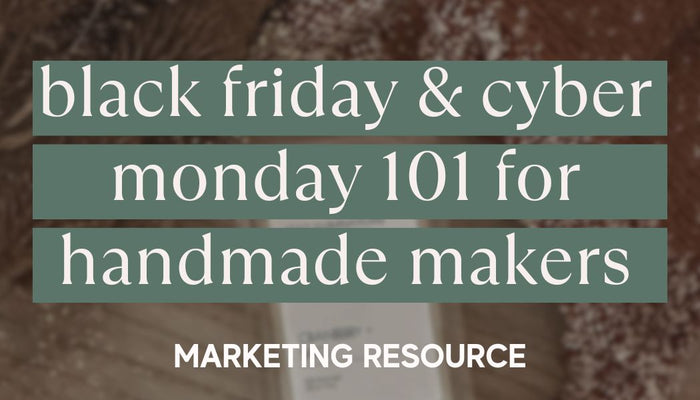 Black Friday and Cyber Monday 101 for Handmade Makers
