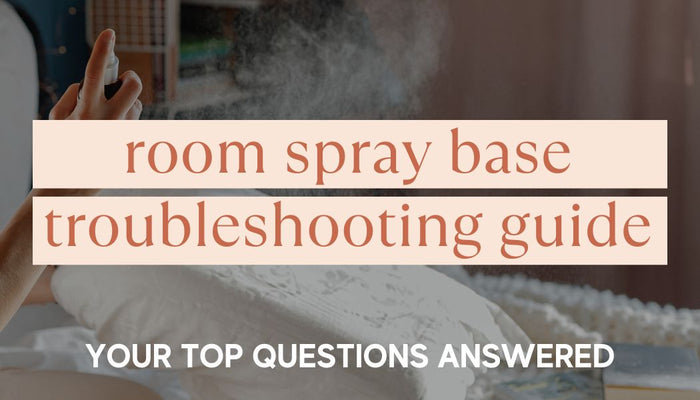 Room Spray Base | Troubleshooting Guide
