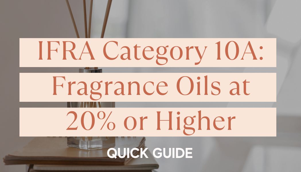 IFRA Category 10A: Fragrance Oils at 20% or Higher